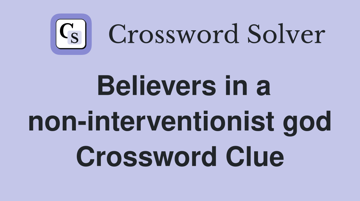 Believers in a non interventionist god Crossword Clue Answers